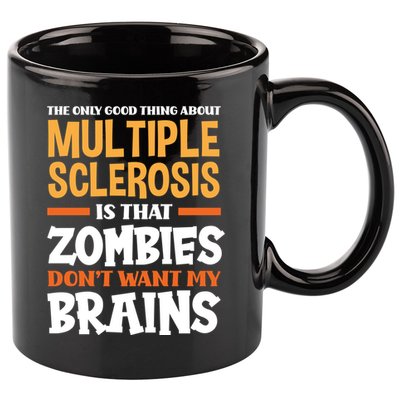 The Only Good Thing About Multiple Sclerosis Funny Ms Gift 11oz C Handle Ceramic Mug
