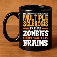 The Only Good Thing About Multiple Sclerosis Funny Ms Gift 11oz C Handle Ceramic Mug