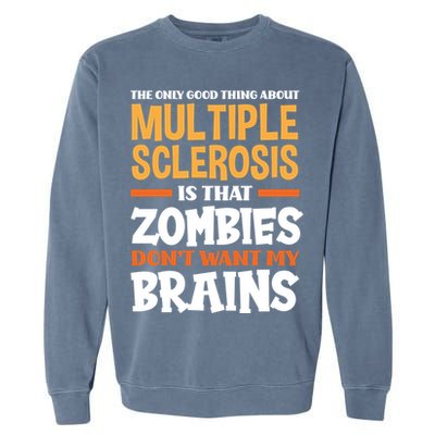 The Only Good Thing About Multiple Sclerosis Funny Ms Gift Garment-Dyed Sweatshirt
