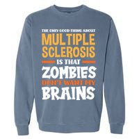 The Only Good Thing About Multiple Sclerosis Funny Ms Gift Garment-Dyed Sweatshirt