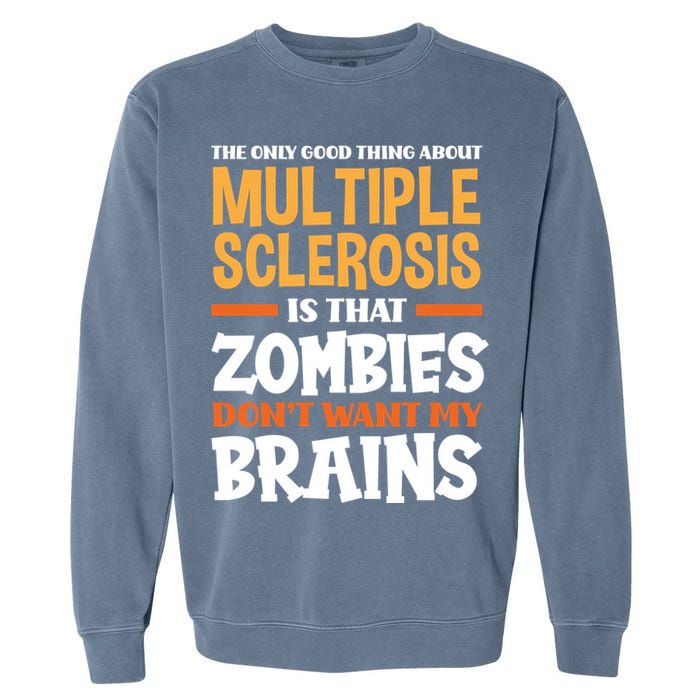 The Only Good Thing About Multiple Sclerosis Funny Ms Gift Garment-Dyed Sweatshirt