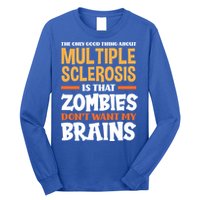 The Only Good Thing About Multiple Sclerosis Funny Ms Gift Long Sleeve Shirt