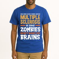 The Only Good Thing About Multiple Sclerosis Funny Ms Gift Tall T-Shirt