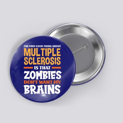 The Only Good Thing About Multiple Sclerosis Funny Ms Gift Button