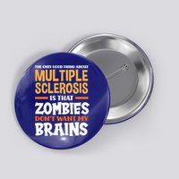 The Only Good Thing About Multiple Sclerosis Funny Ms Gift Button