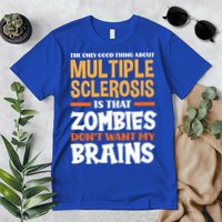 The Only Good Thing About Multiple Sclerosis Funny Ms Gift Premium T-Shirt