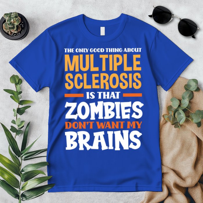 The Only Good Thing About Multiple Sclerosis Funny Ms Gift Premium T-Shirt