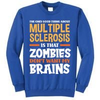 The Only Good Thing About Multiple Sclerosis Funny Ms Gift Tall Sweatshirt