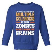 The Only Good Thing About Multiple Sclerosis Funny Ms Gift Toddler Sweatshirt