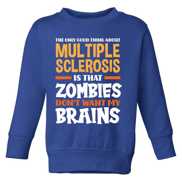 The Only Good Thing About Multiple Sclerosis Funny Ms Gift Toddler Sweatshirt
