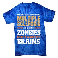 The Only Good Thing About Multiple Sclerosis Funny Ms Gift Tie-Dye T-Shirt