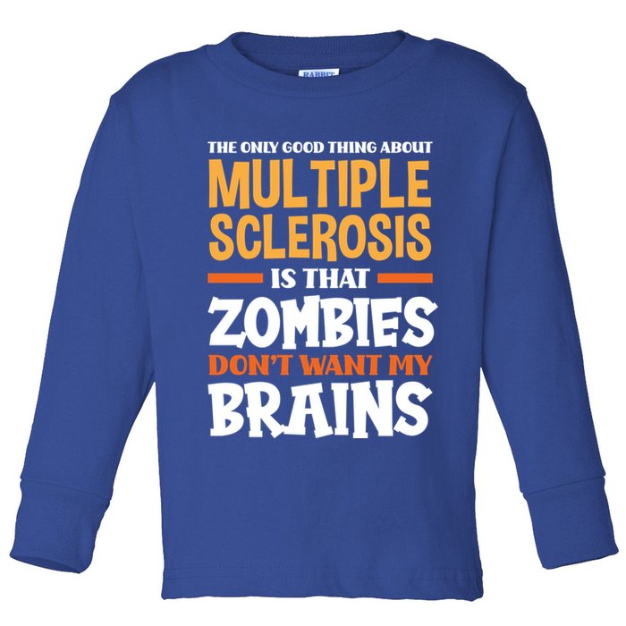 The Only Good Thing About Multiple Sclerosis Funny Ms Gift Toddler Long Sleeve Shirt