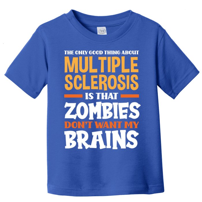 The Only Good Thing About Multiple Sclerosis Funny Ms Gift Toddler T-Shirt