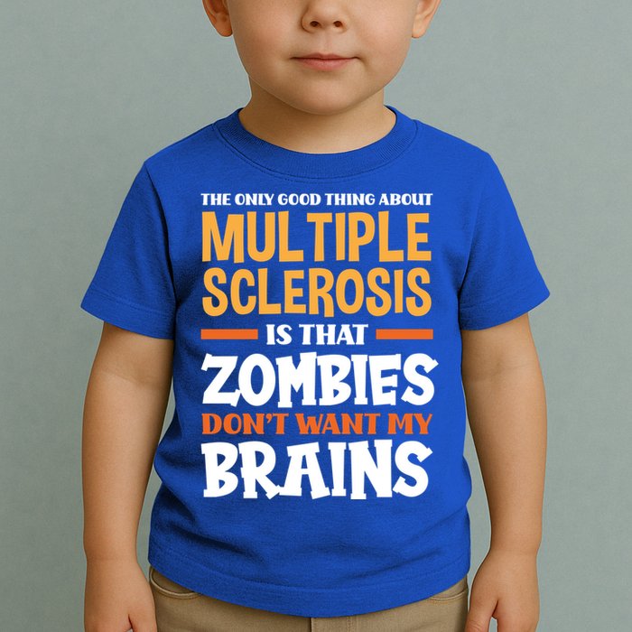 The Only Good Thing About Multiple Sclerosis Funny Ms Gift Toddler T-Shirt