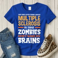 The Only Good Thing About Multiple Sclerosis Funny Ms Gift Womens T-Shirt