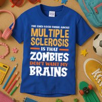 The Only Good Thing About Multiple Sclerosis Funny Ms Gift Kids T-Shirt