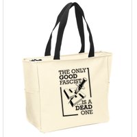 The Only Good Fascist Is A Dead One Zip Tote Bag