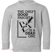 The Only Good Fascist Is A Dead One Toddler Sweatshirt