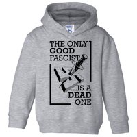 The Only Good Fascist Is A Dead One Toddler Hoodie