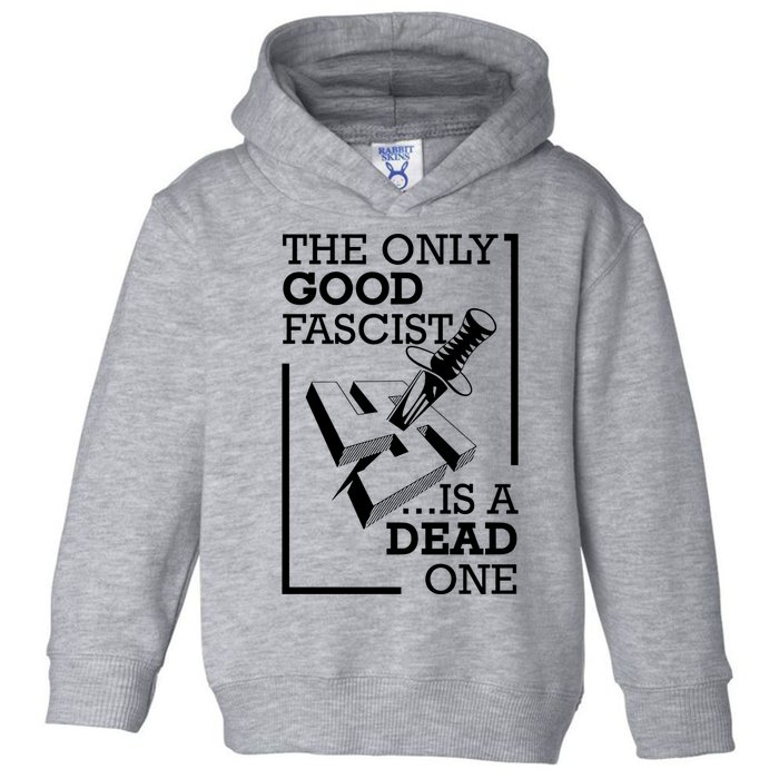 The Only Good Fascist Is A Dead One Toddler Hoodie