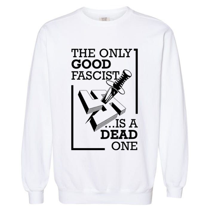 The Only Good Fascist Is A Dead One Garment-Dyed Sweatshirt