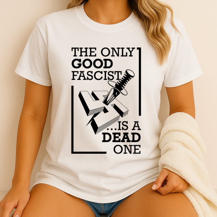 The Only Good Fascist Is A Dead One Comfort Colors T-Shirt