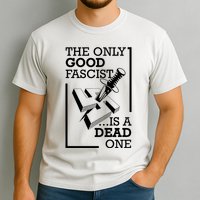 The Only Good Fascist Is A Dead One Comfort Colors T-Shirt