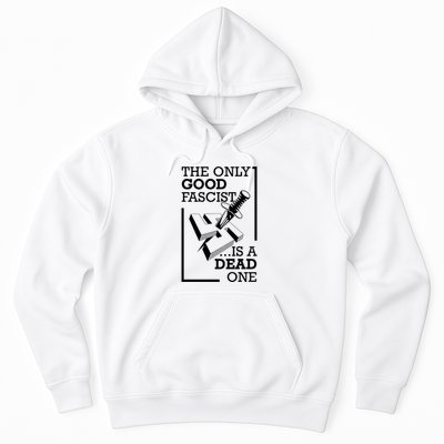 The Only Good Fascist Is A Dead One Hoodie