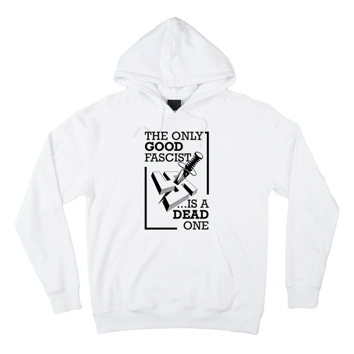 The Only Good Fascist Is A Dead One Hoodie