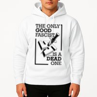 The Only Good Fascist Is A Dead One Hoodie