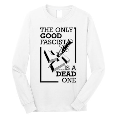 The Only Good Fascist Is A Dead One Long Sleeve Shirt