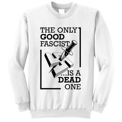 The Only Good Fascist Is A Dead One Sweatshirt