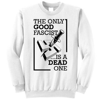 The Only Good Fascist Is A Dead One Sweatshirt