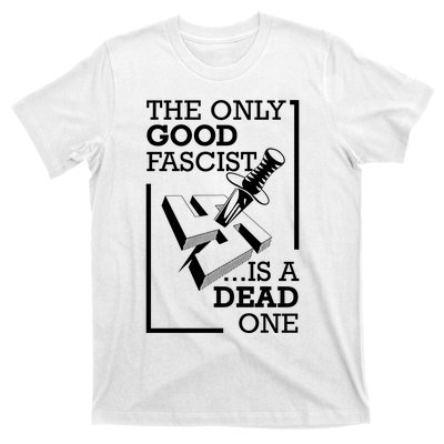 The Only Good Fascist Is A Dead One T-Shirt