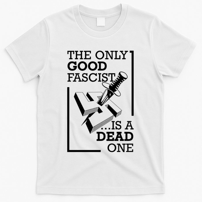 The Only Good Fascist Is A Dead One T-Shirt