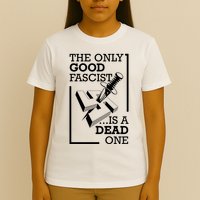 The Only Good Fascist Is A Dead One T-Shirt