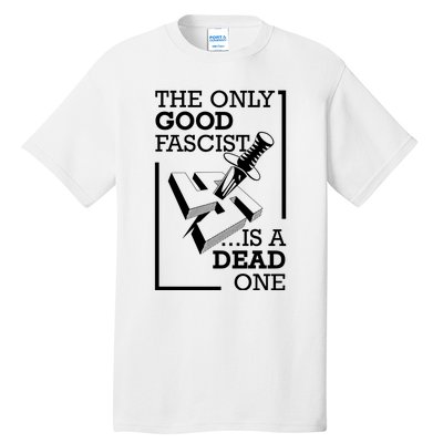 The Only Good Fascist Is A Dead One Tall T-Shirt