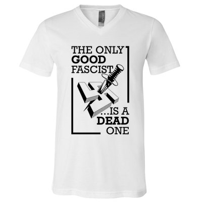 The Only Good Fascist Is A Dead One V-Neck T-Shirt