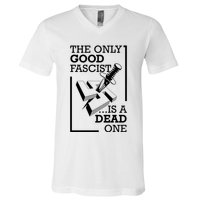 The Only Good Fascist Is A Dead One V-Neck T-Shirt