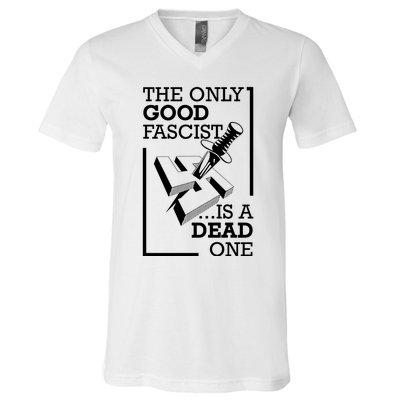 The Only Good Fascist Is A Dead One V-Neck T-Shirt