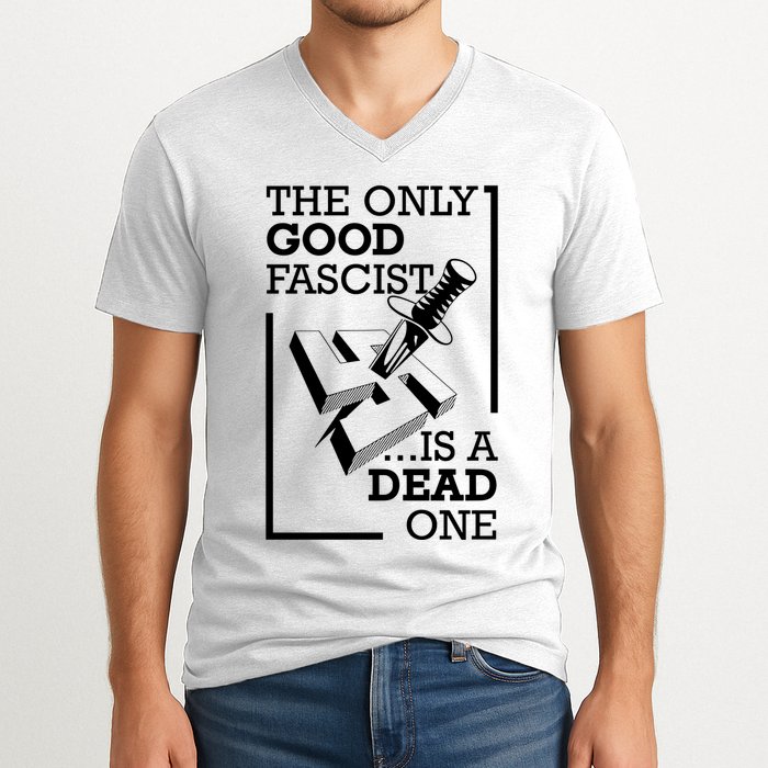The Only Good Fascist Is A Dead One V-Neck T-Shirt