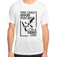 The Only Good Fascist Is A Dead One Adult ChromaSoft Performance T-Shirt