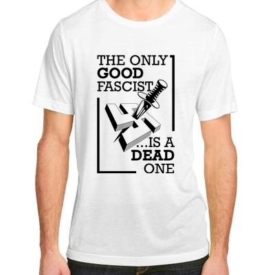 The Only Good Fascist Is A Dead One Adult ChromaSoft Performance T-Shirt