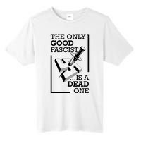 The Only Good Fascist Is A Dead One Tall Fusion ChromaSoft Performance T-Shirt