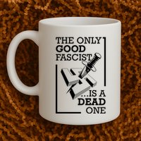 The Only Good Fascist Is A Dead One Mug