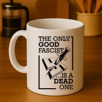 The Only Good Fascist Is A Dead One Mug