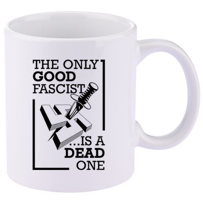 The Only Good Fascist Is A Dead One 11oz C Handle Ceramic Mug