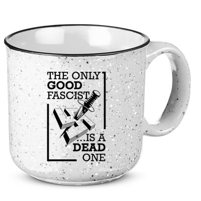 The Only Good Fascist Is A Dead One 15oz Campfire Ceramic Mug