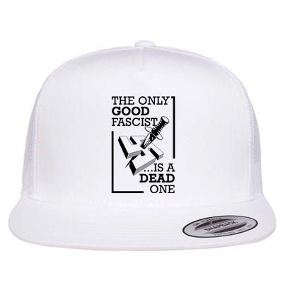 The Only Good Fascist Is A Dead One Flatbill Hat