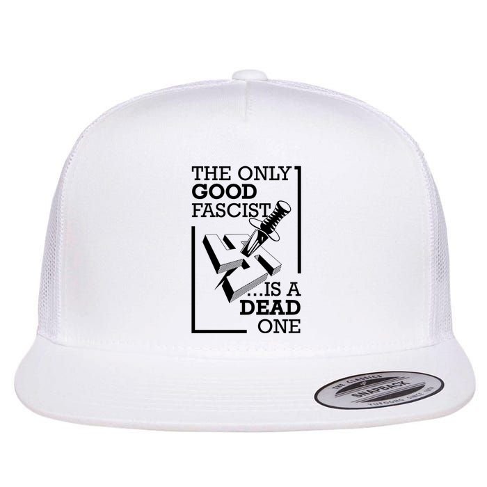The Only Good Fascist Is A Dead One Flatbill Hat